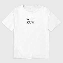 Футболка оверсайз женская Well cum прикол угар, цвет: белый