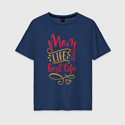 Футболка оверсайз женская Mom life is the best life, цвет: тёмно-синий