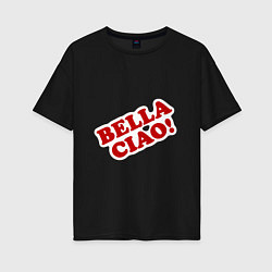 Футболка оверсайз женская Bella Ciao!, цвет: черный