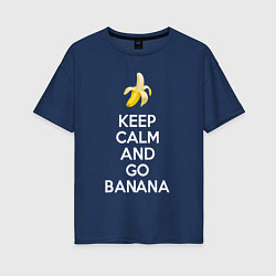 Футболка оверсайз женская Keep calm and go banana, цвет: тёмно-синий