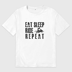 Футболка оверсайз женская Eat, sleep, ride, repeat, цвет: белый