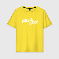 Футболка оверсайз женская БУМАЖНЫЙ ДОМ, BELLA CIAO!, цвет: желтый