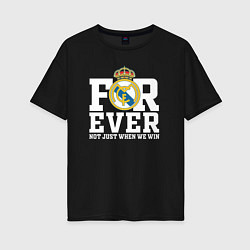 Футболка оверсайз женская Real Madrid, Реал Мадрид FOREVER NOT JUST WHEN WE, цвет: черный