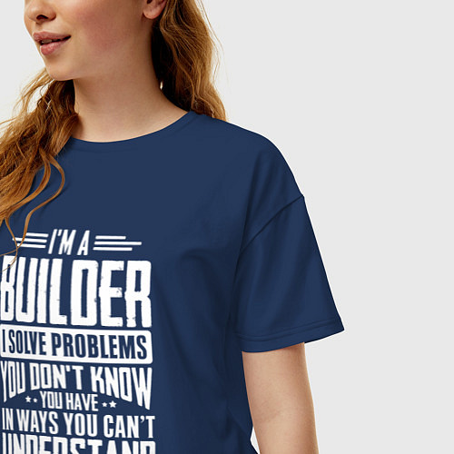 Женская футболка оверсайз Я строитель Я решаю проблемы, о которых вы не подо / Тёмно-синий – фото 3