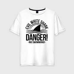 Футболка оверсайз женская Danger No swiming Evil White Shark, цвет: белый