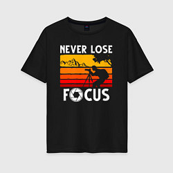 Футболка оверсайз женская Never lose focus, цвет: черный