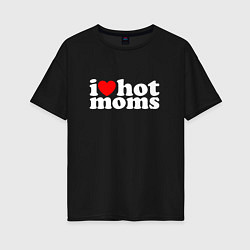 Футболка оверсайз женская I LOVE HOT MOMS, цвет: черный