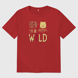 Футболка оверсайз женская Рождённый быть диким, цвет: красный