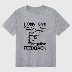 Женская футболка оверсайз Инженер - I only give negative feedback