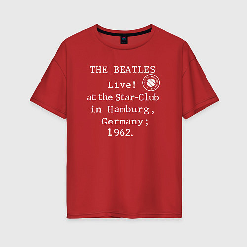 Женская футболка оверсайз The Beatles Live! at the Star-Club in Hamburg, Ger / Красный – фото 1