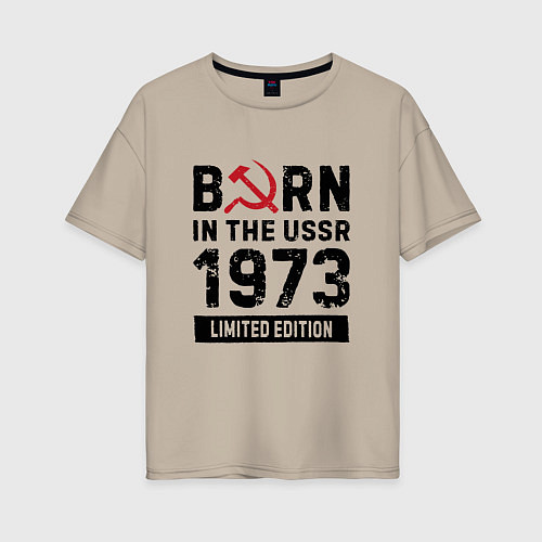 Женская футболка оверсайз Born In The USSR 1973 Limited Edition / Миндальный – фото 1