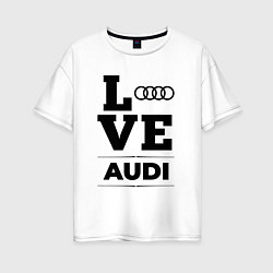 Футболка оверсайз женская Audi Love Classic, цвет: белый