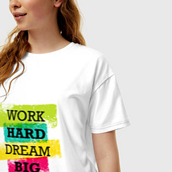 Футболка оверсайз женская Work hard and dream big, цвет: белый — фото 2