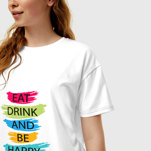 Женская футболка оверсайз Eat drink and be happy / Белый – фото 3