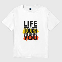 Футболка оверсайз женская Life is tough but so are you, цвет: белый