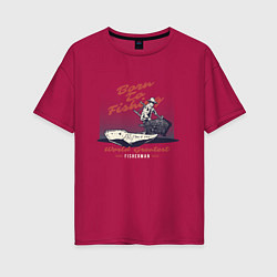 Женская футболка оверсайз Рожден рыбаком