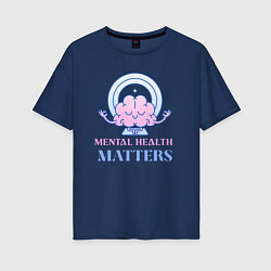 Футболка оверсайз женская Mental health matters, цвет: тёмно-синий