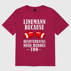 Футболка оверсайз женская Лайнмен потому что квотербекам тоже нужны герои, цвет: маджента