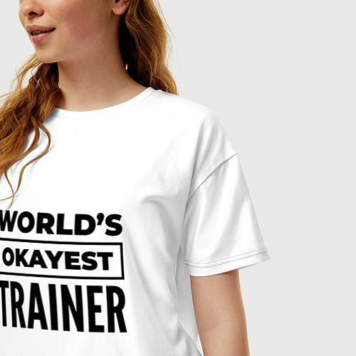 Женская футболка оверсайз The worlds okayest trainer / Белый – фото 3