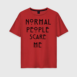 Футболка оверсайз женская Normal people scare me, цвет: красный