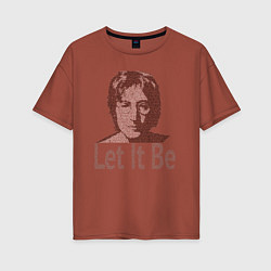 Футболка оверсайз женская Портрет Джона Леннона и текст песни Let It Be, цвет: кирпичный