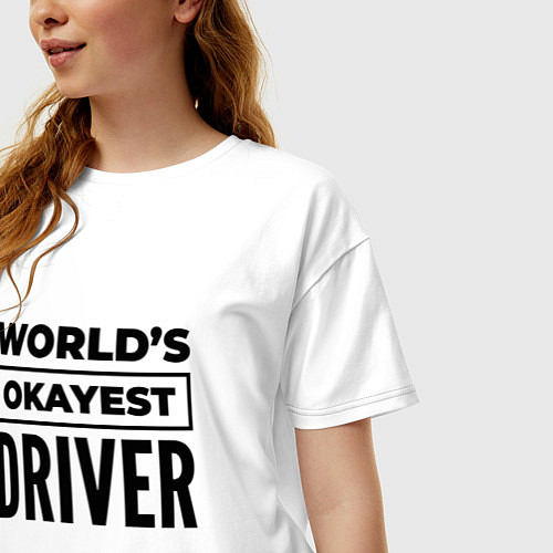 Женская футболка оверсайз The worlds okayest driver / Белый – фото 3