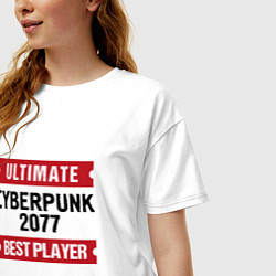 Футболка оверсайз женская Cyberpunk 2077: Ultimate Best Player, цвет: белый — фото 2