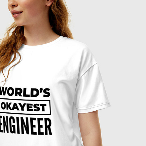 Женская футболка оверсайз The worlds okayest engineer / Белый – фото 3