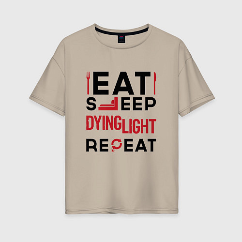 Женская футболка оверсайз Надпись: eat sleep Dying Light repeat / Миндальный – фото 1