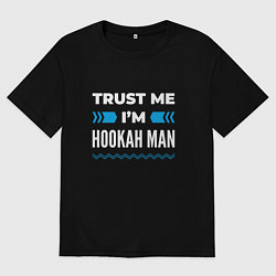 Футболка оверсайз женская Trust me Im hookah man, цвет: черный