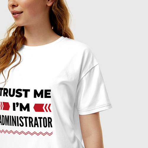 Женская футболка оверсайз Trust me - Im administrator / Белый – фото 3