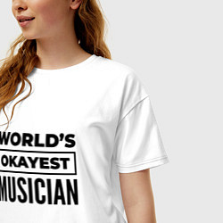 Футболка оверсайз женская The worlds okayest musician, цвет: белый — фото 2