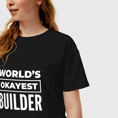 Женская футболка оверсайз Worlds okayest builder / Черный – фото 3