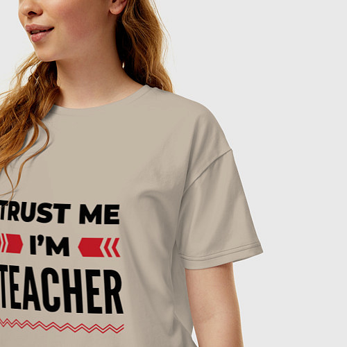 Женская футболка оверсайз Trust me - Im teacher / Миндальный – фото 3