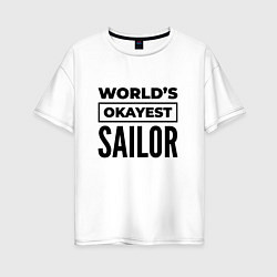 Футболка оверсайз женская The worlds okayest sailor, цвет: белый