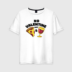 Футболка оверсайз женская No valentine just pizza and wine, цвет: белый