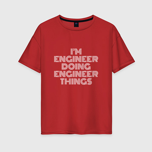 Женская футболка оверсайз Im engineer doing engineer things / Красный – фото 1