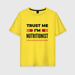 Футболка оверсайз женская Trust me - Im nutritionist, цвет: желтый