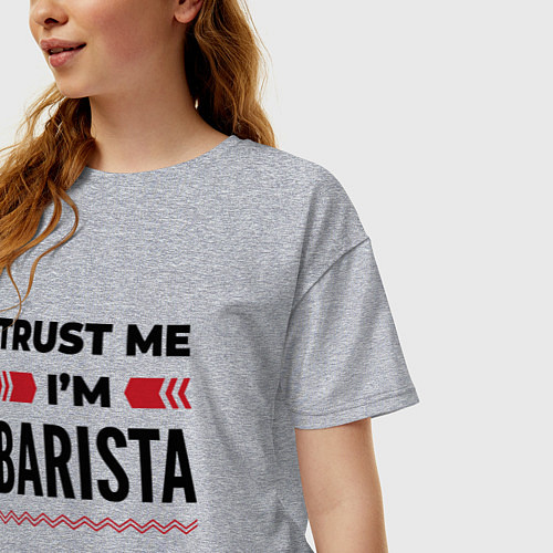 Женская футболка оверсайз Trust me - Im barista / Меланж – фото 3