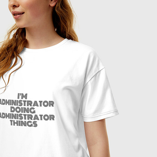 Женская футболка оверсайз Im doing administrator things / Белый – фото 3