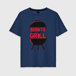 Футболка оверсайз женская Born to grill, цвет: тёмно-синий