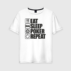 Женская футболка оверсайз Eat, sleep, poker, repeat