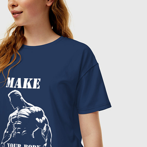 Женская футболка оверсайз Силач и надпись: make your body / Тёмно-синий – фото 3