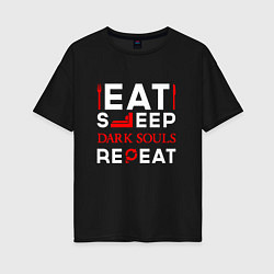 Футболка оверсайз женская Надпись eat sleep Dark Souls repeat, цвет: черный