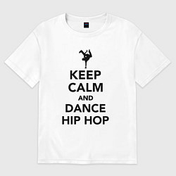 Женская футболка оверсайз Keep calm and dance hip hop