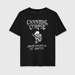 Футболка оверсайз женская Cannibal Corpse - butchered at birth, цвет: черный