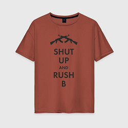 Женская футболка оверсайз Shut up and rush b