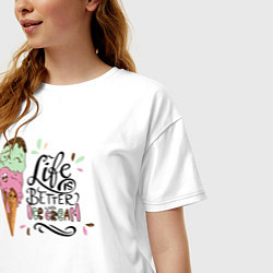 Футболка оверсайз женская Life is better with ice cream, цвет: белый — фото 2