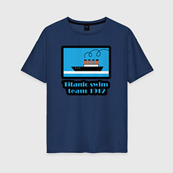 Футболка оверсайз женская Команда по плаванию с Титаника, цвет: тёмно-синий