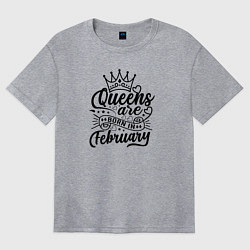 Футболка оверсайз женская Королевы рожденные в феврале, цвет: меланж
